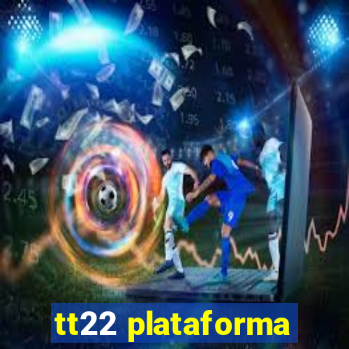 tt22 plataforma